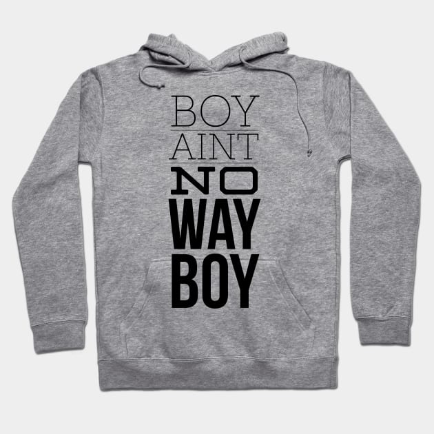 Boy ain't no way (blk text) Hoodie by Six Gatsby